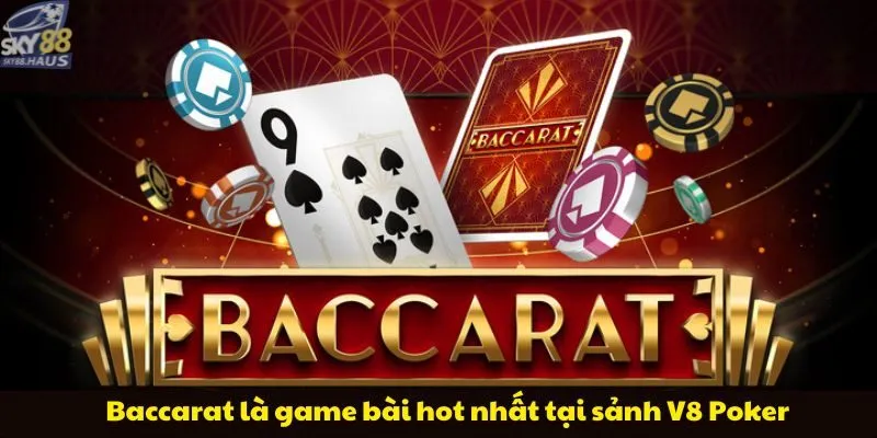 Baccarat là game bài đỉnh cao tại sảnh V8 Poker