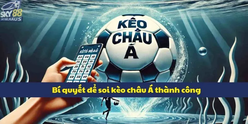 Bí quyết để soi kèo châu Á thành công
