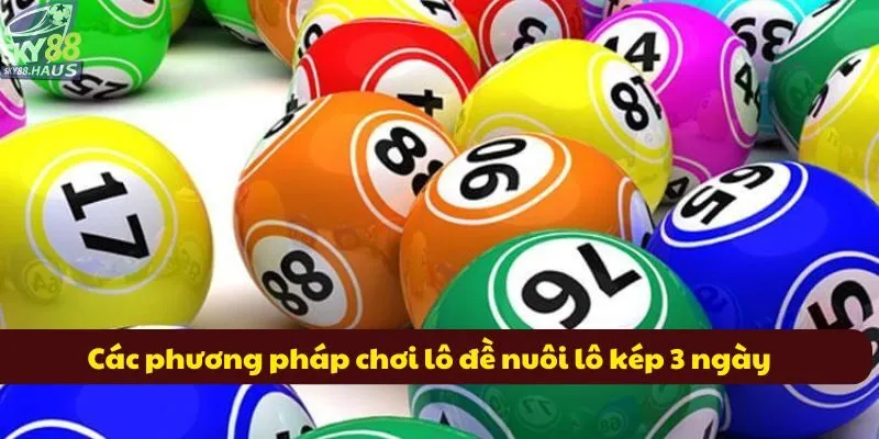 Các phương pháp chơi lô đề nuôi lô kép 3 ngày