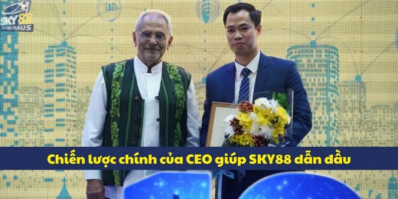CEO Chiến lược chính của CEO giúp SKY88 dẫn đầu