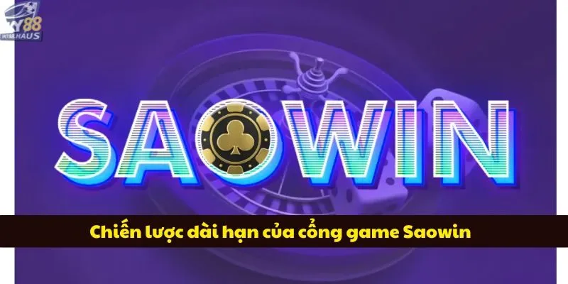 Saowin - Cổng game cá cược online hot nhất 2025 Chiến lược dài hạn của cổng game Saowin