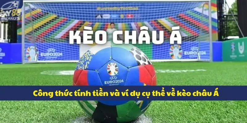 Công thức tính tiền và ví dụ cụ thể về kèo châu Á