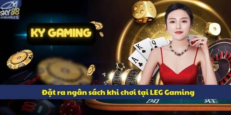 Đặt ra ngân sách khi chơi tại LEG Gaming