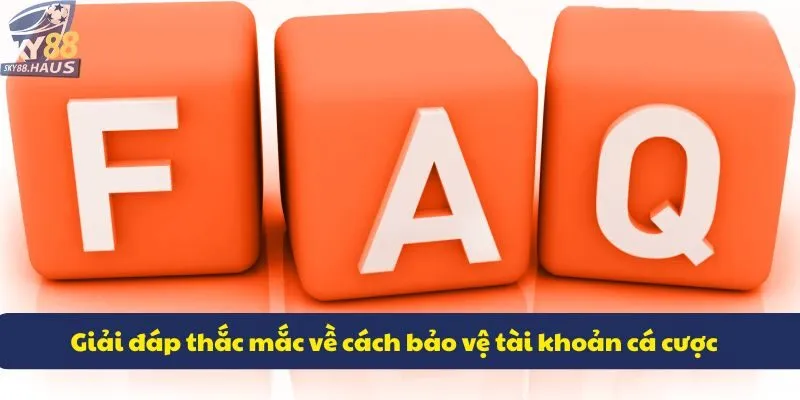 Giải đáp thắc mắc Giải đáp thắc mắc về cách bảo vệ tài khoản cá cược