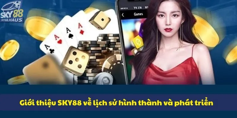 Giới thiệu sky88 Giới thiệu SKY88 về lịch sử hình thành và phát triển