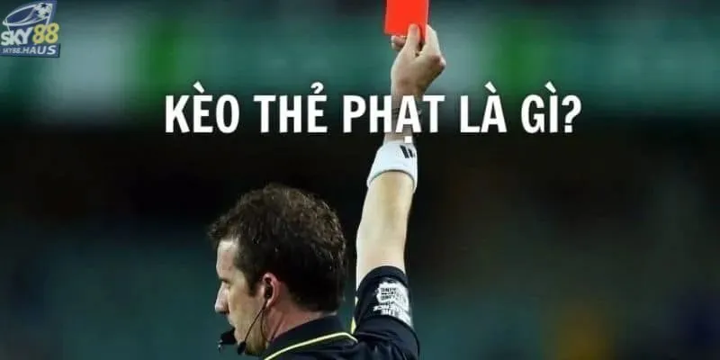 Kèo thẻ - Các loại kèo phổ biến và cách đọc tỷ lệ chuẩn Giới thiệu sơ lược về kèo thẻ trong bóng đá