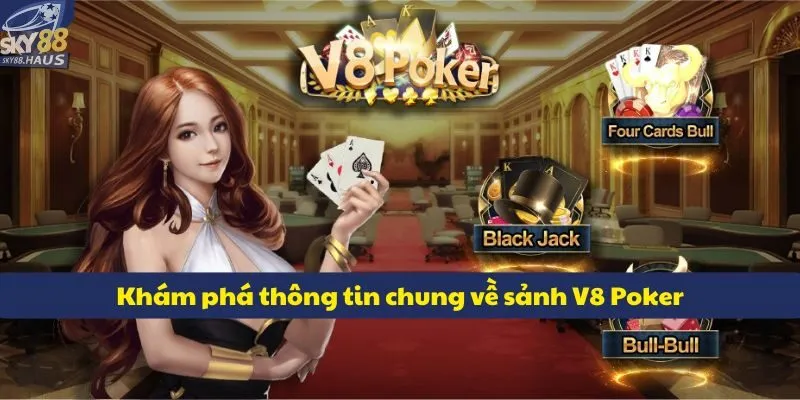 Khám phá thông tin tổng quan về sảnh V8 Poker