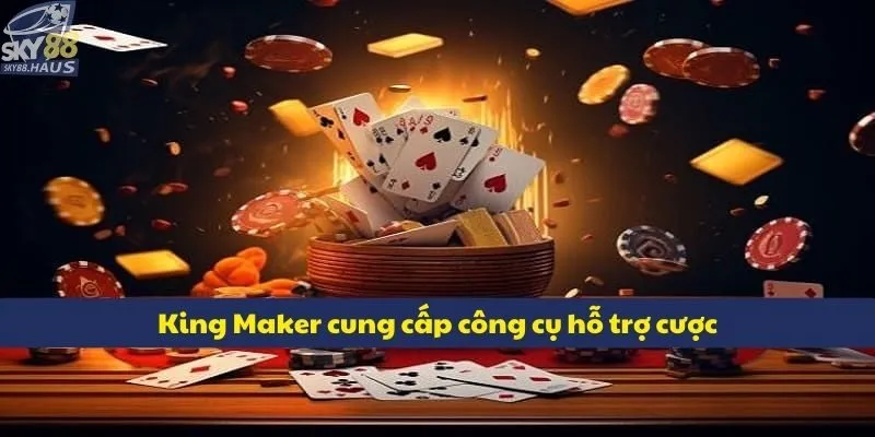 King Maker – Sự lựa chọn số 1 cho các tín đồ casino live King Maker xây dựng nhiều công cụ hỗ trợ cược