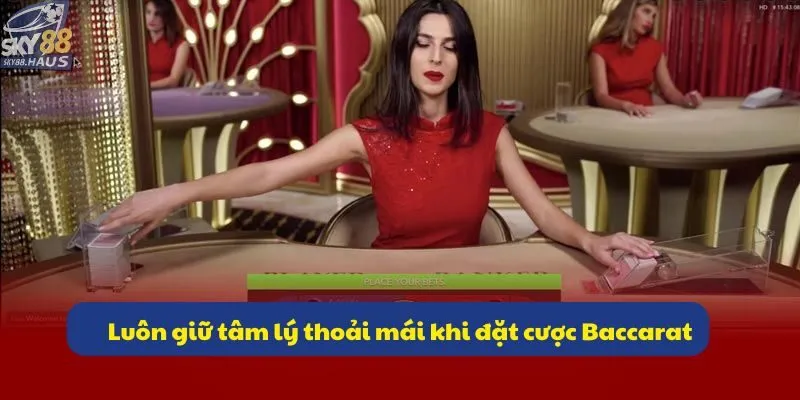 Luôn giữ tâm lý thoải mái khi đặt cược Baccarat
