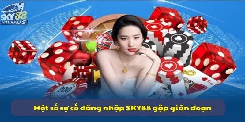 Đăng nhập sky88 Một số sự cố đăng nhập SKY88 gặp gián đoạn