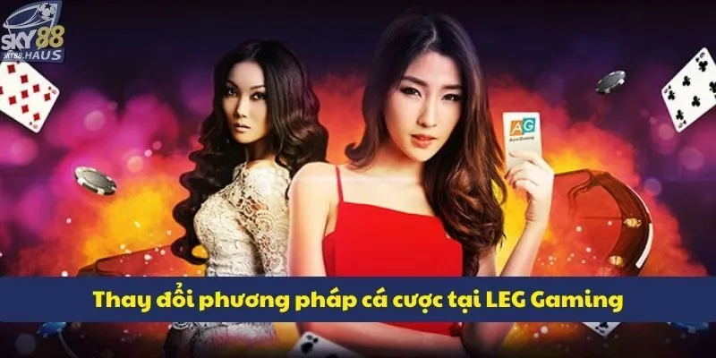 Thay đổi phương pháp cá cược tại LEG Gaming