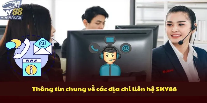 Liên hệ sky88 Thông tin chung về các địa chỉ liên hệ SKY88