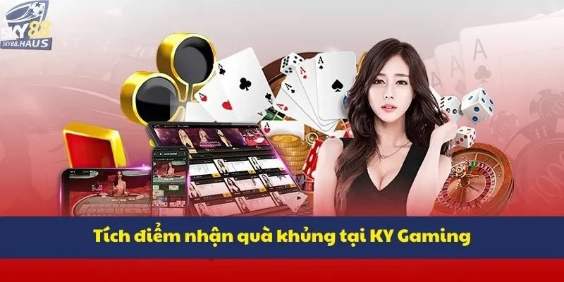 Tích điểm nhận quà khủng tại KY Gaming