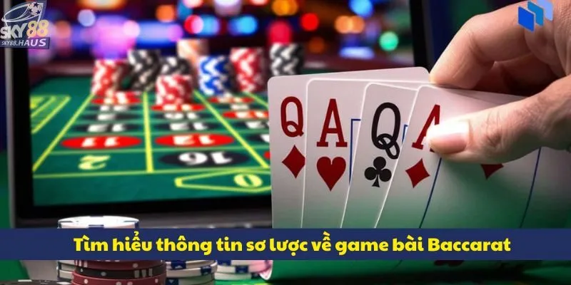 Tìm hiểu thông tin sơ lược về game bài Baccarat