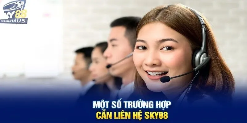 Liên hệ sky88 Tình huống phổ biến cần liên hệ SKY88 ngay