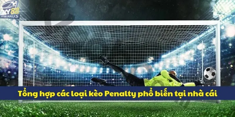 Kèo Penalty: Cách đọc và soi kèo chuẩn tại nhà cái SKY88 Tổng hợp các loại kèo Penalty phổ biến tại nhà cái