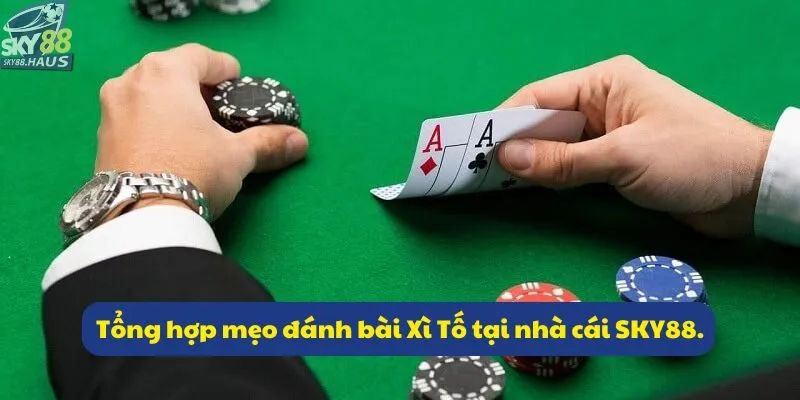 Tổng hợp mẹo đánh bài Xì Tố tại nhà cái SKY88.