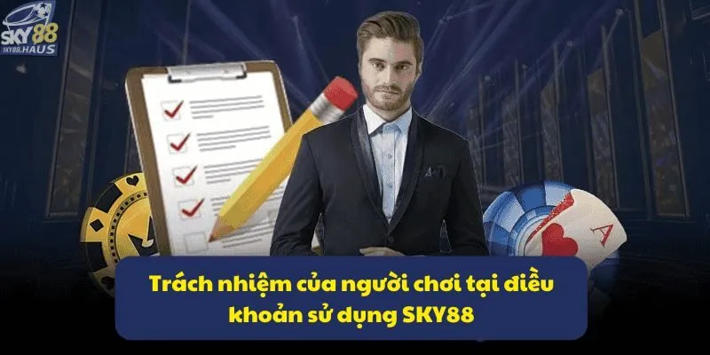 Điều khoản sử dụng Trách nhiệm của người chơi tại điều khoản sử dụng SKY88
